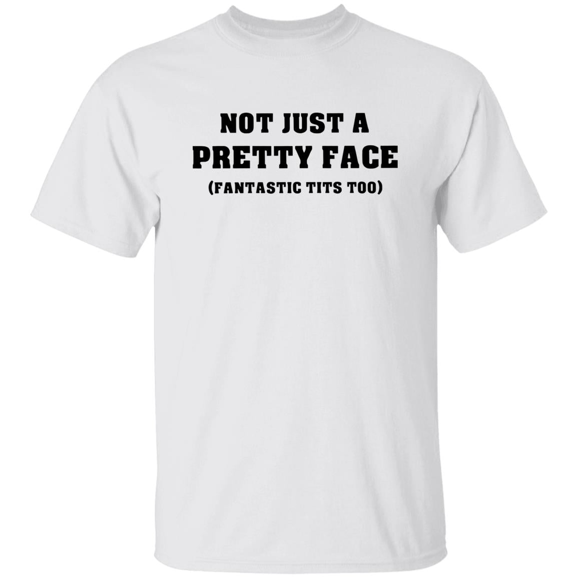 Not Just A Pretty Face Fantastic Tits Too Shirt