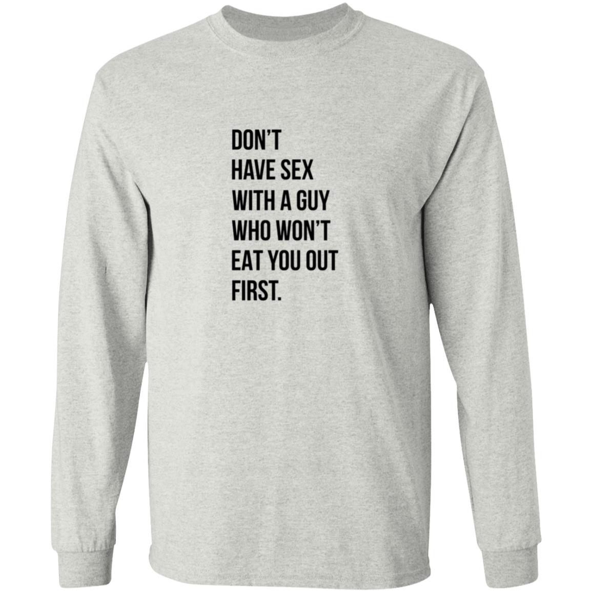 Don’t Have Sex With A Guy Who Won’t Eat You Out First Shirt