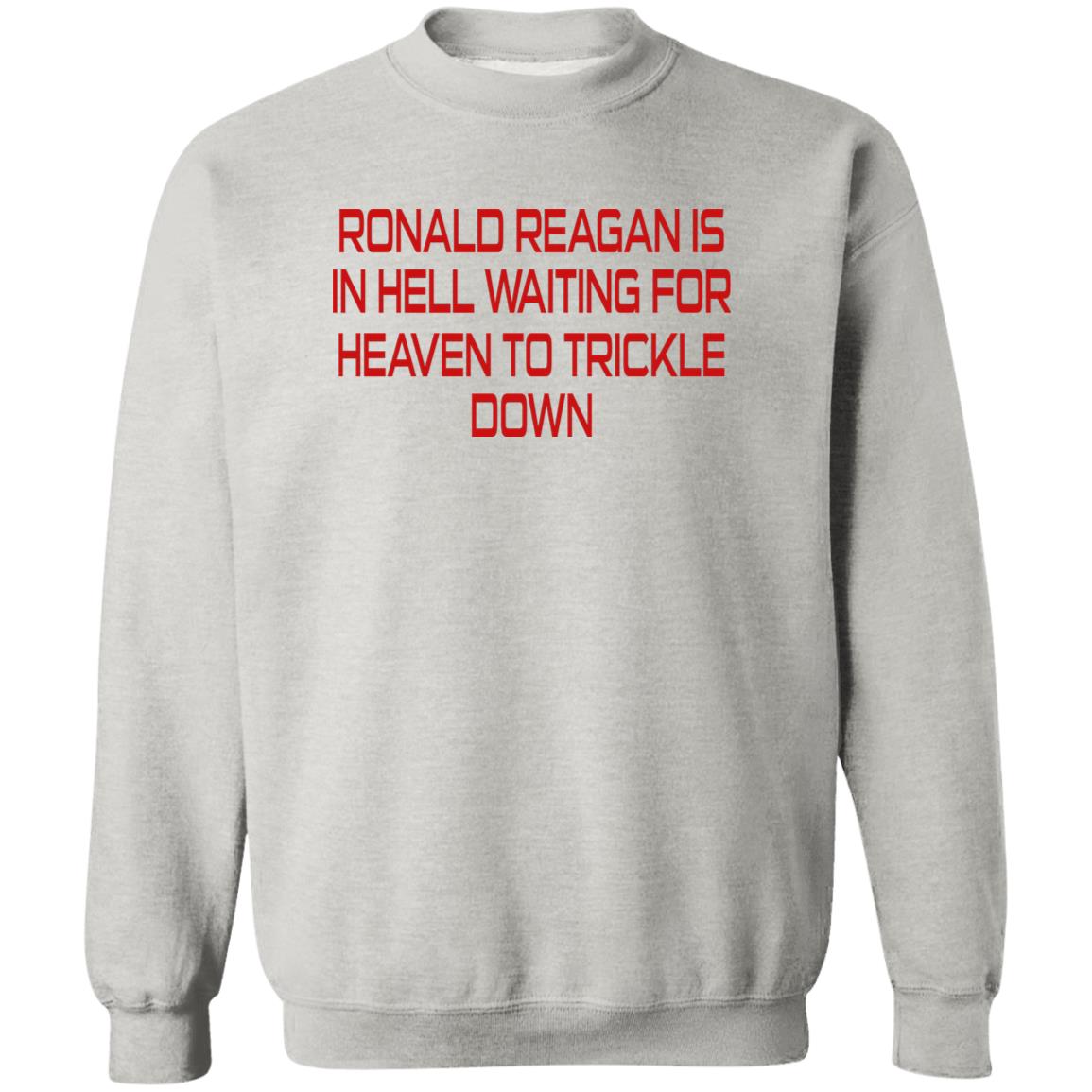Ronald Reagan Is In Hell Waiting For Heaven To Trickle Down Shirt