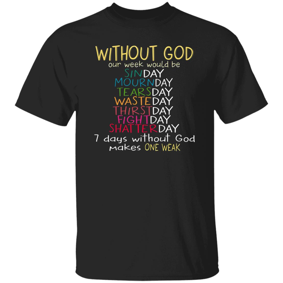 Without God Our Week Would Be Sinday Mournday Tearsday Shirt