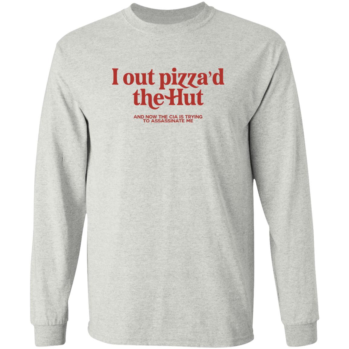I Out Pizza’d The Hut And Now The Cia Is Trying To Assassinate Me Shirt
