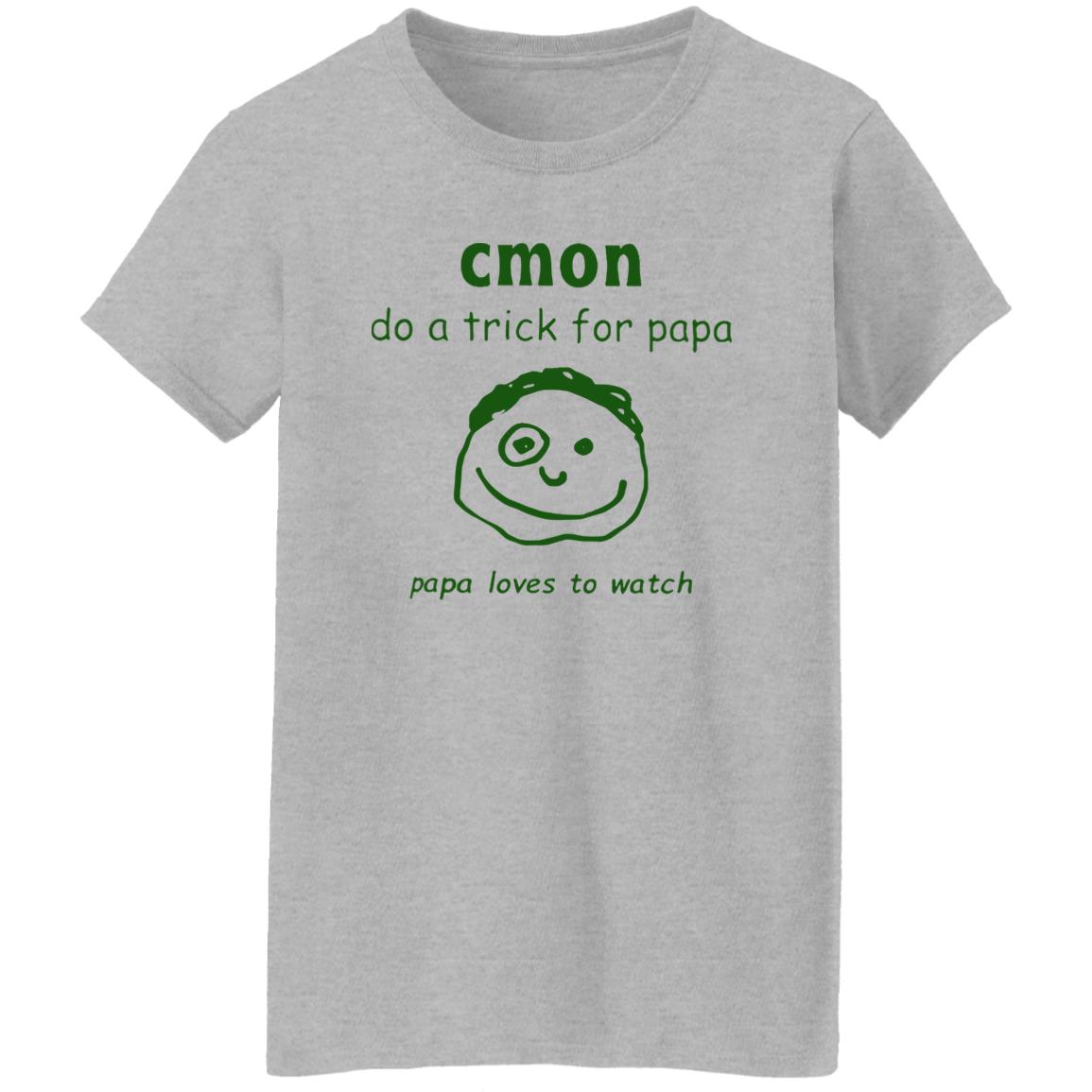 Cmon Do A Trick For Papa Papa Loves To Watch Shirt