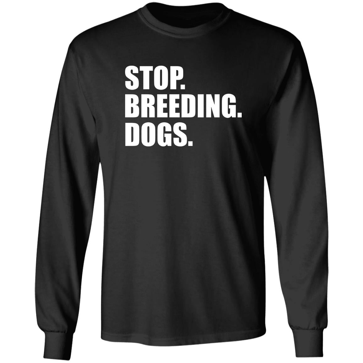 Stop. Breeding. Dogs. Shirt