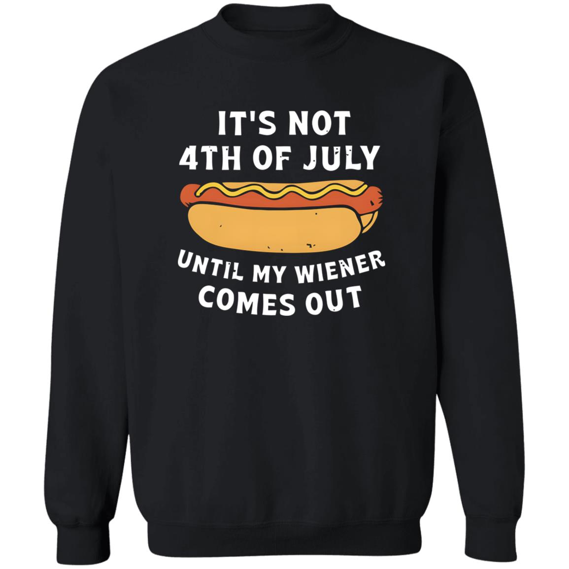 It's Not 4th of July Until My Wiener Comes Out Shirt