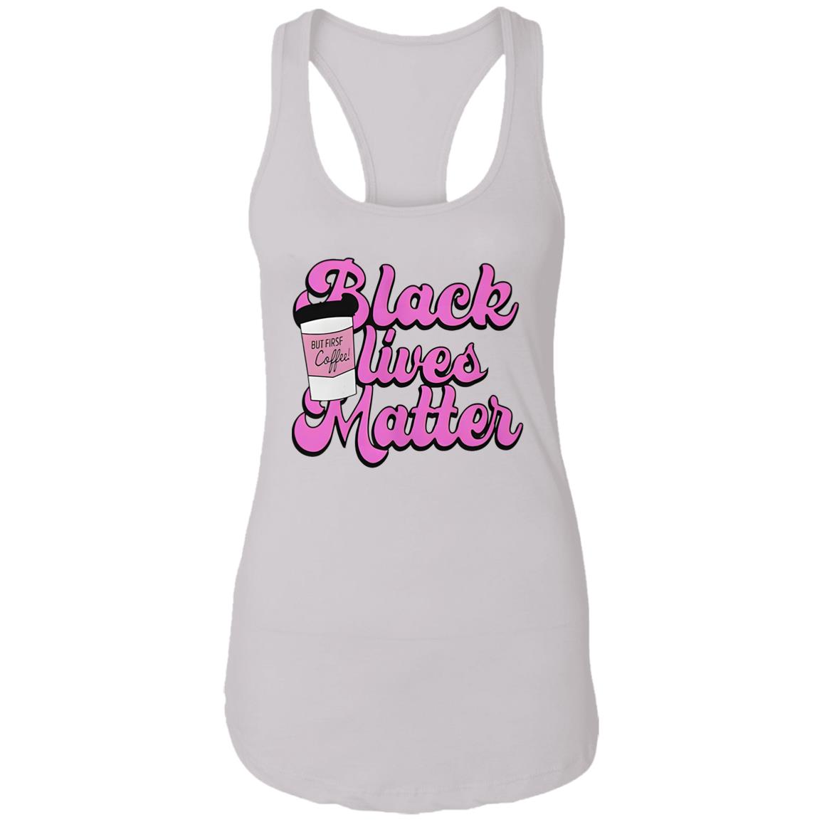 Black Lives Matter But First Coffee Shirt