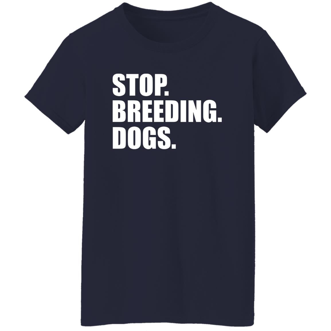 Stop. Breeding. Dogs. Shirt