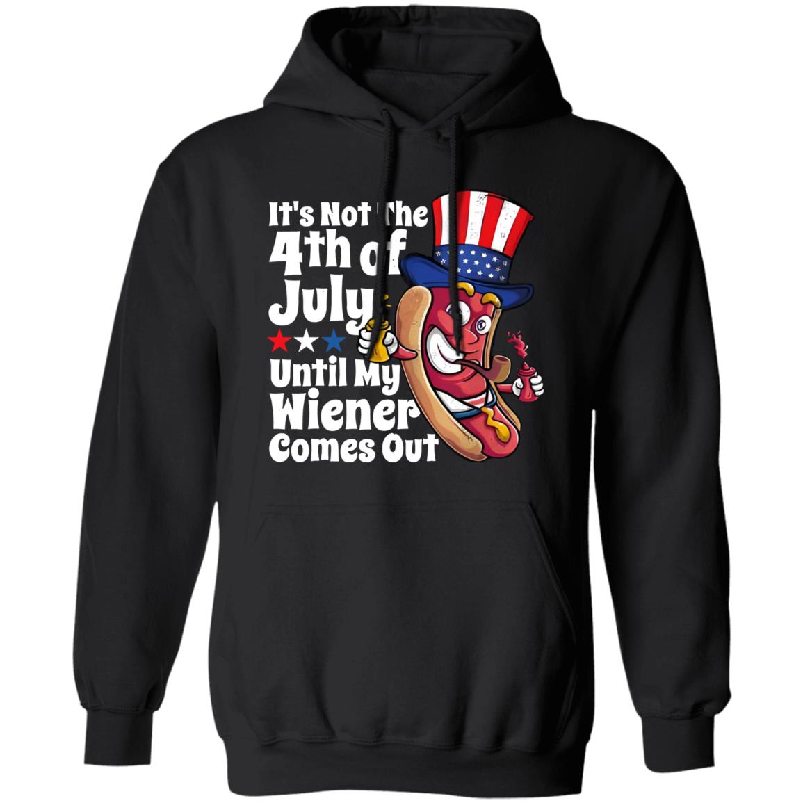 It’s Not 4th Of July Until My Wiener Comes Out Shirt