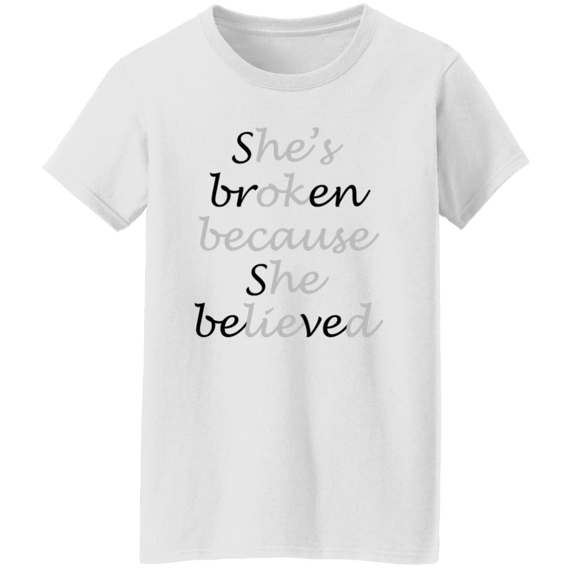 She Broken Because She Believed He’s Okay Because He Lied Shirt