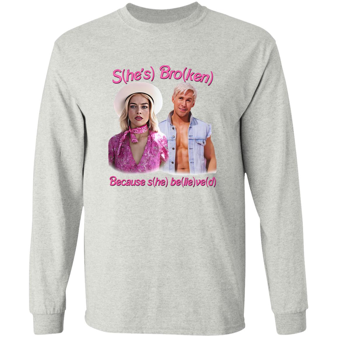 S(he’s) Bro(ken) Because S(he) Be(lie)ve(d) Shirt