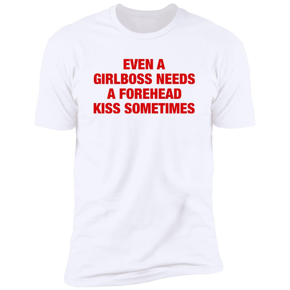 Even A Girlboss Needs A Forehead Kiss Sometimes Shirt