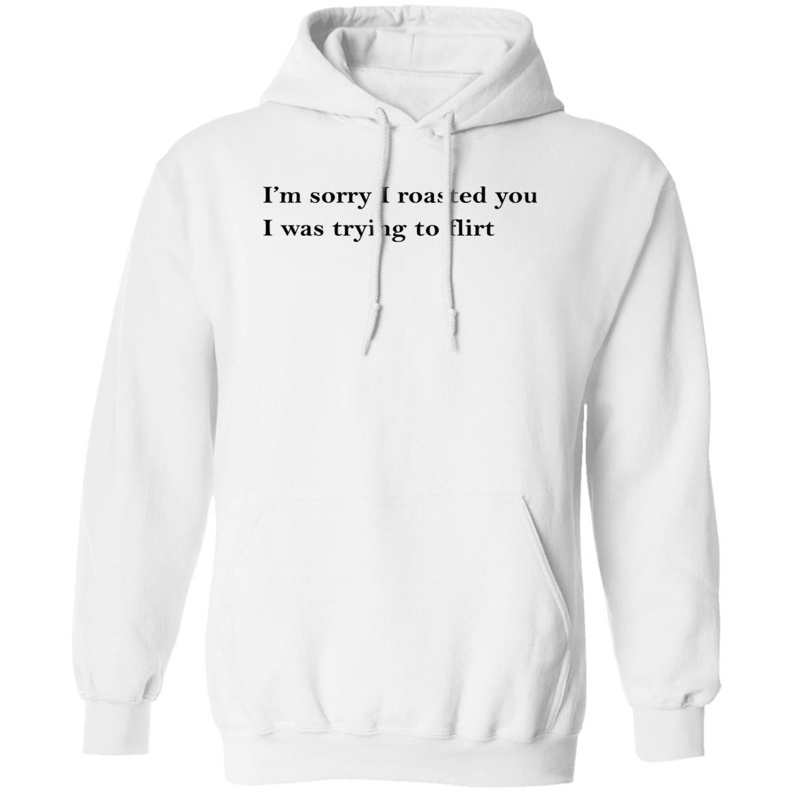 I’m Sorry I Roasted You I Was Trying to Flirt Shirt