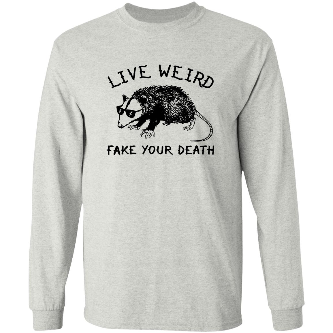 Live Weird Fake Your Death Shirt