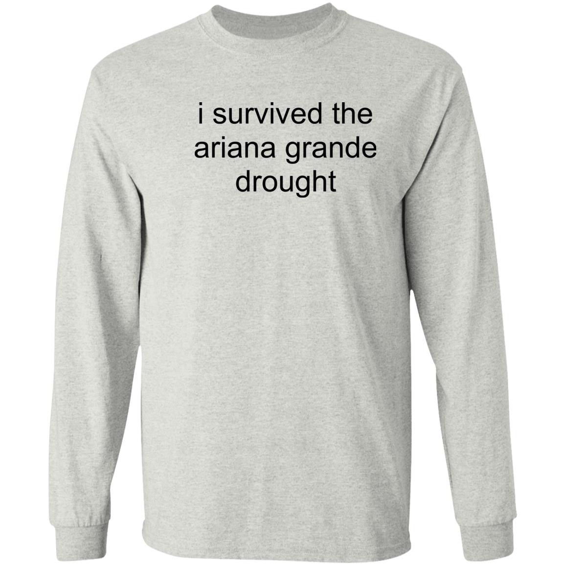 I Survived The Ariana Grande Drought Shirt