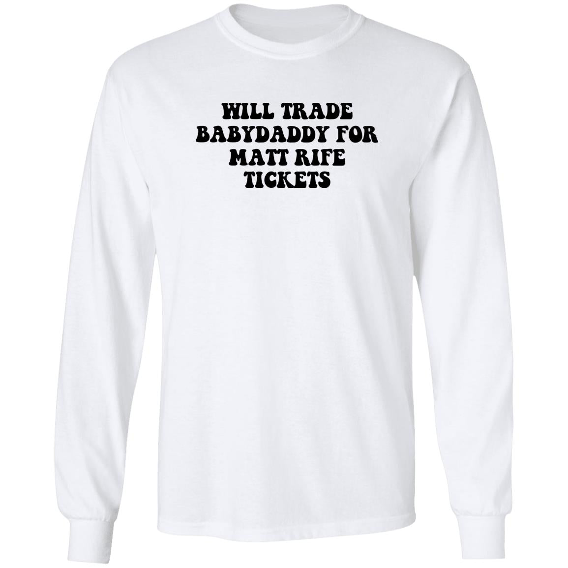 Will Trade Babydaddy For Matt Rife Tickets Shirt