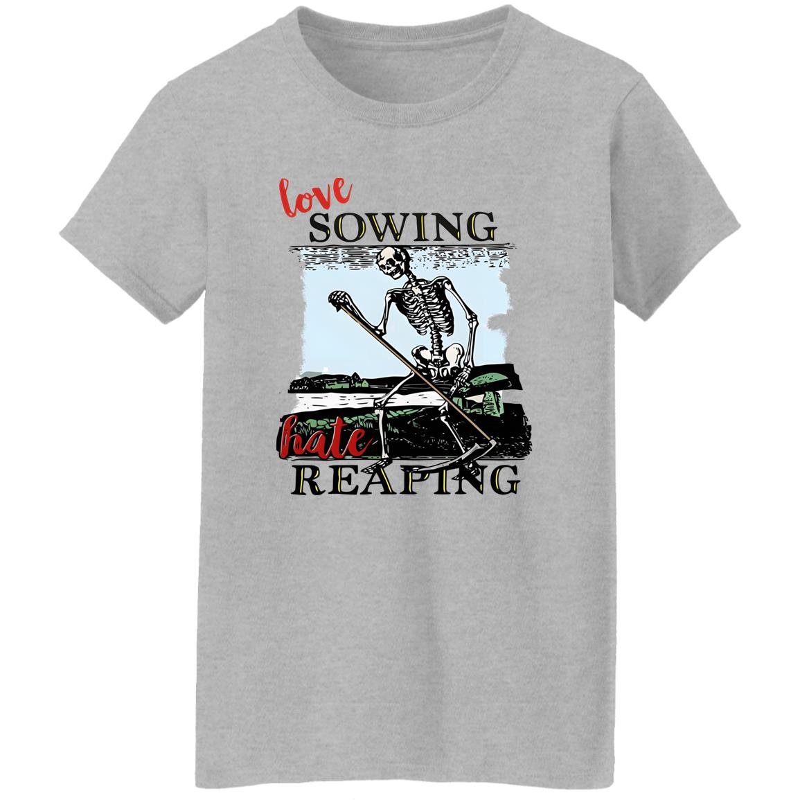 Love Sowing Hate Reaping Skeleton Shirt