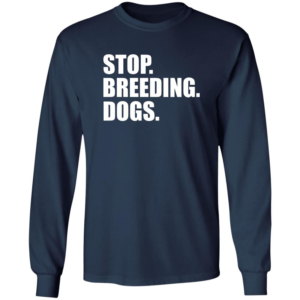Stop. Breeding. Dogs. Shirt