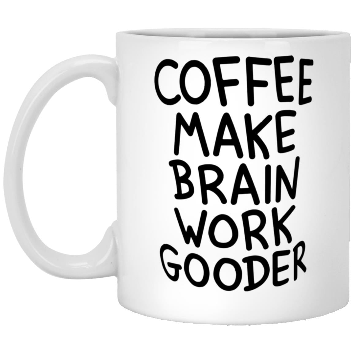 Coffee Make Brain Work Gooder Mug