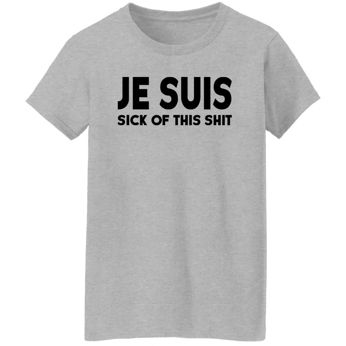 Je Suis Sick Of This Shit Shirt