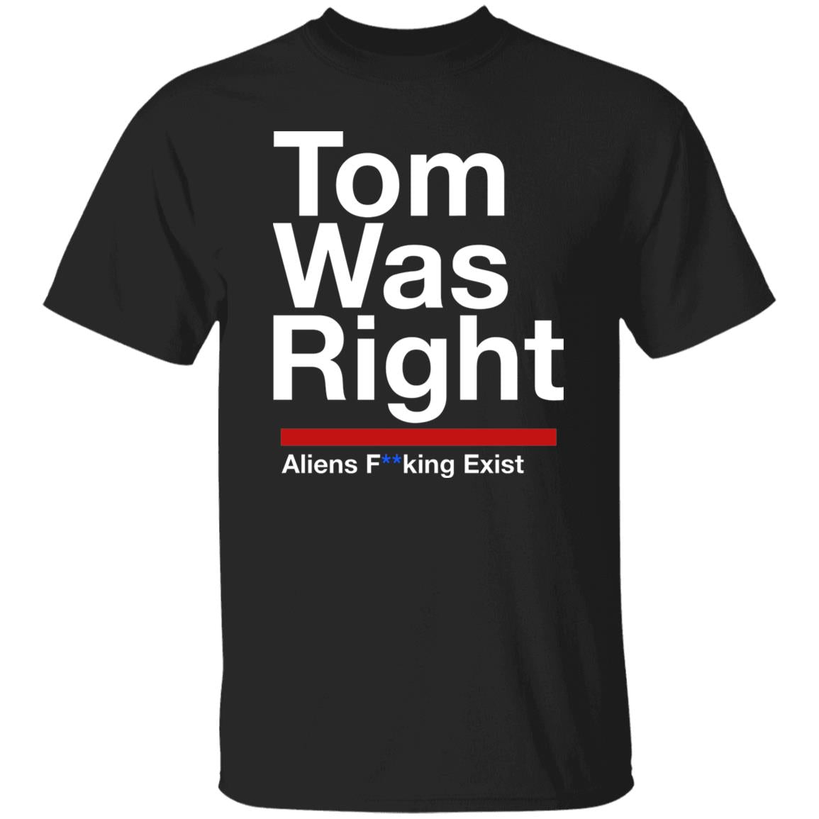 Tom Was Right Aliens Fucking Exist Shirt