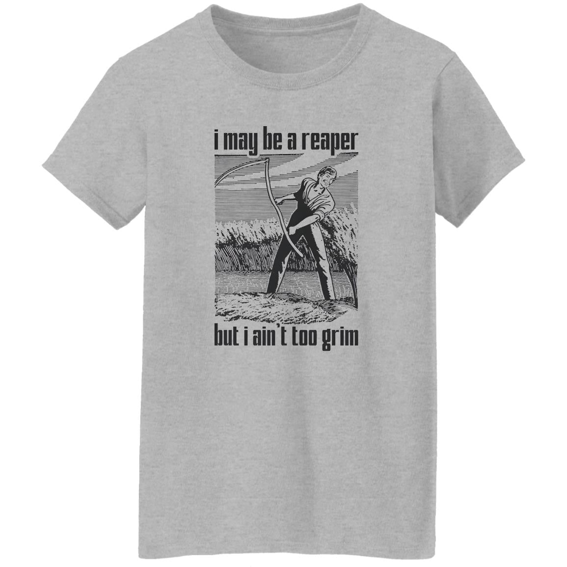 I May Be A Reaper But I Ain’t Too Grim Shirt