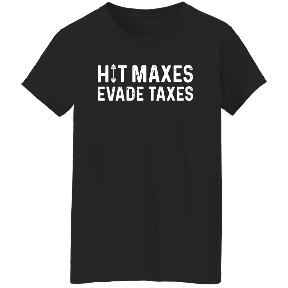 Hit Maxes Evade Taxes Shirt