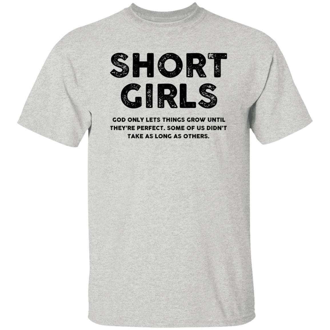 Short Girls - God Only Lets Things Grow Until They're Perfect Shirt - TeeDragons