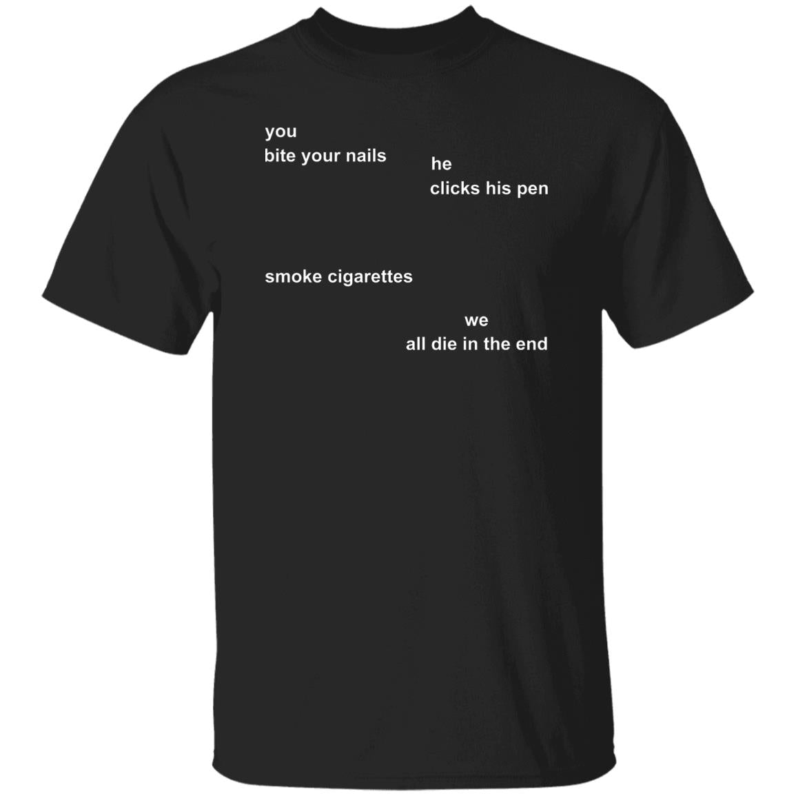 You Bite Your Nails He Clicks His Pen Shirt