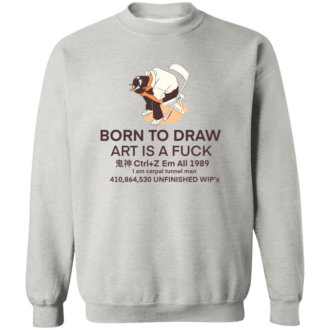 Born To Draw Art Is A Fuck Shirt