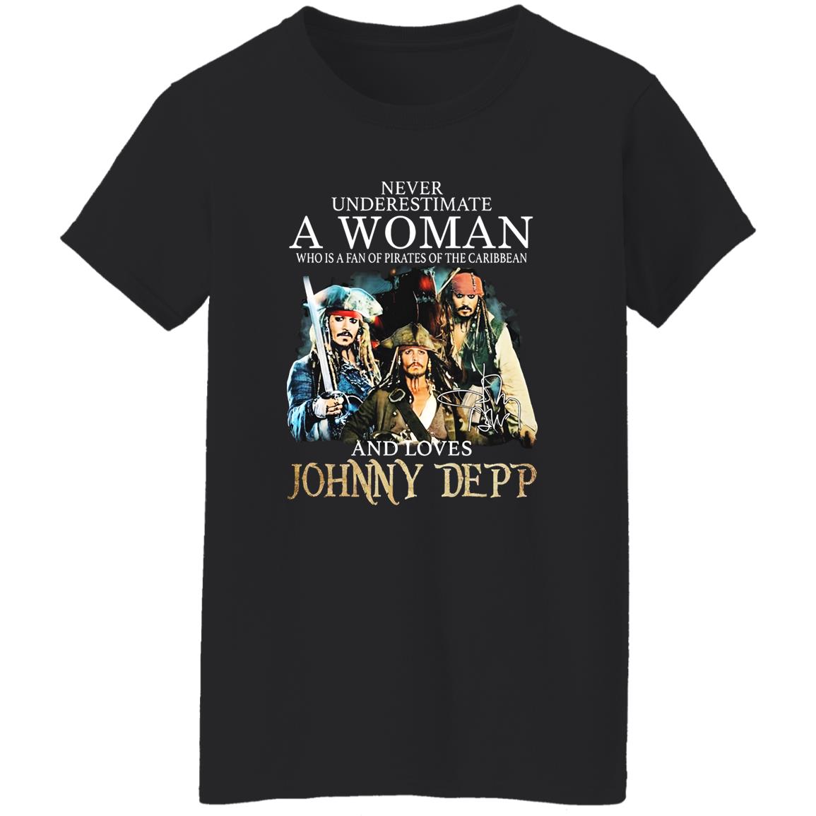 Never Underestimate A Woman Who Is A Fan Of Pirates Of The Caribbean And Loves Johnny Depp Shirt