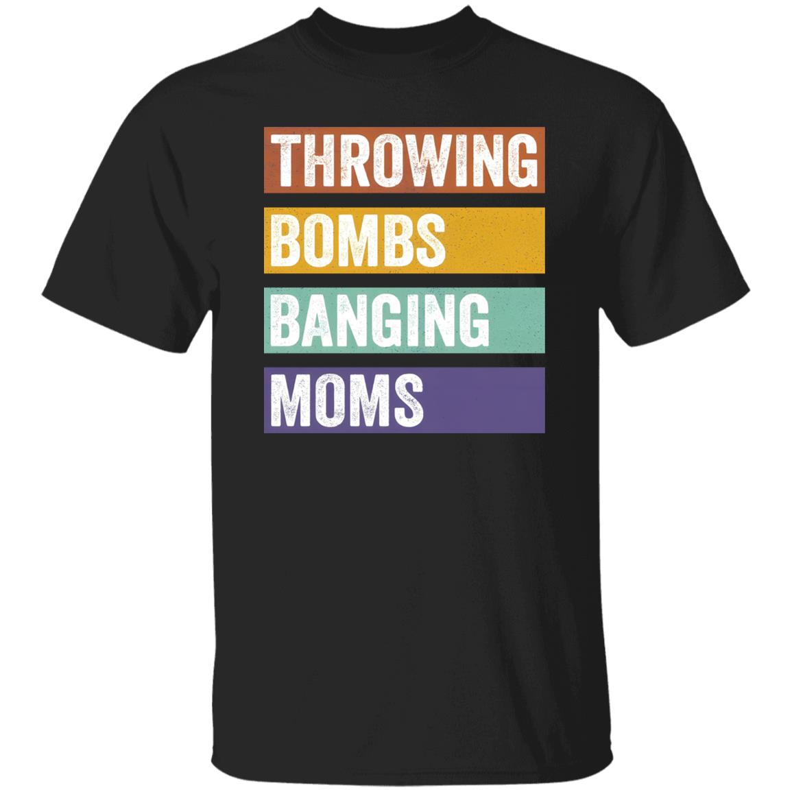Throwing Bombs Banging Moms Shirt