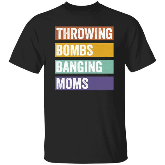 Throwing Bombs Banging Moms Shirt