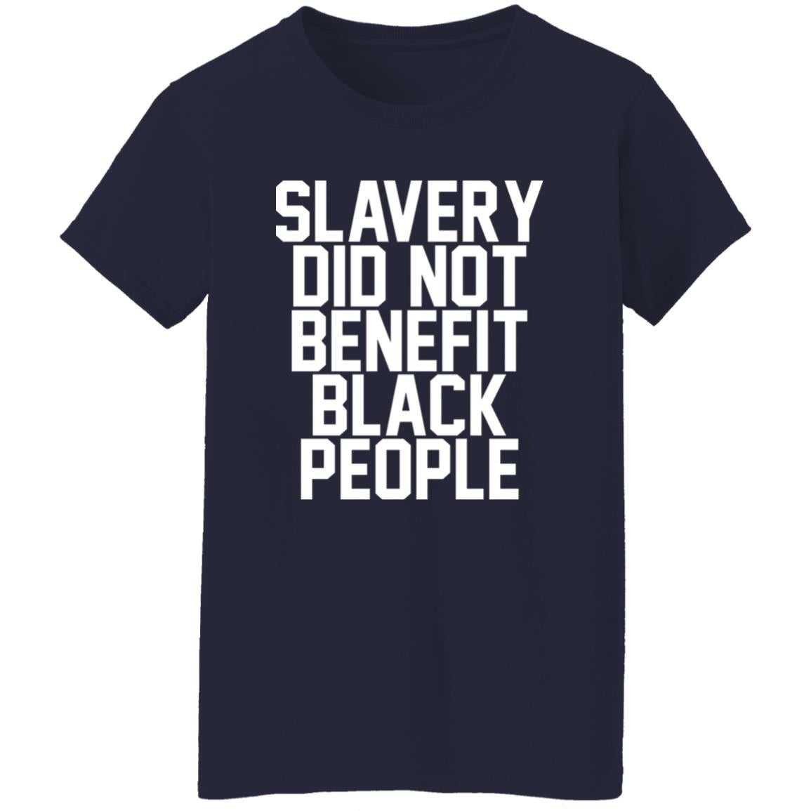 Slavery Did Not Benefit Black People Shirt
