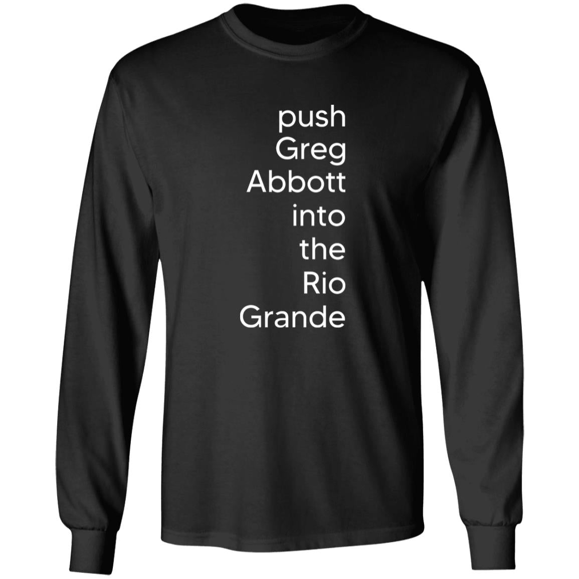 Push Greg Abbott Into The Rio Grande Shirt