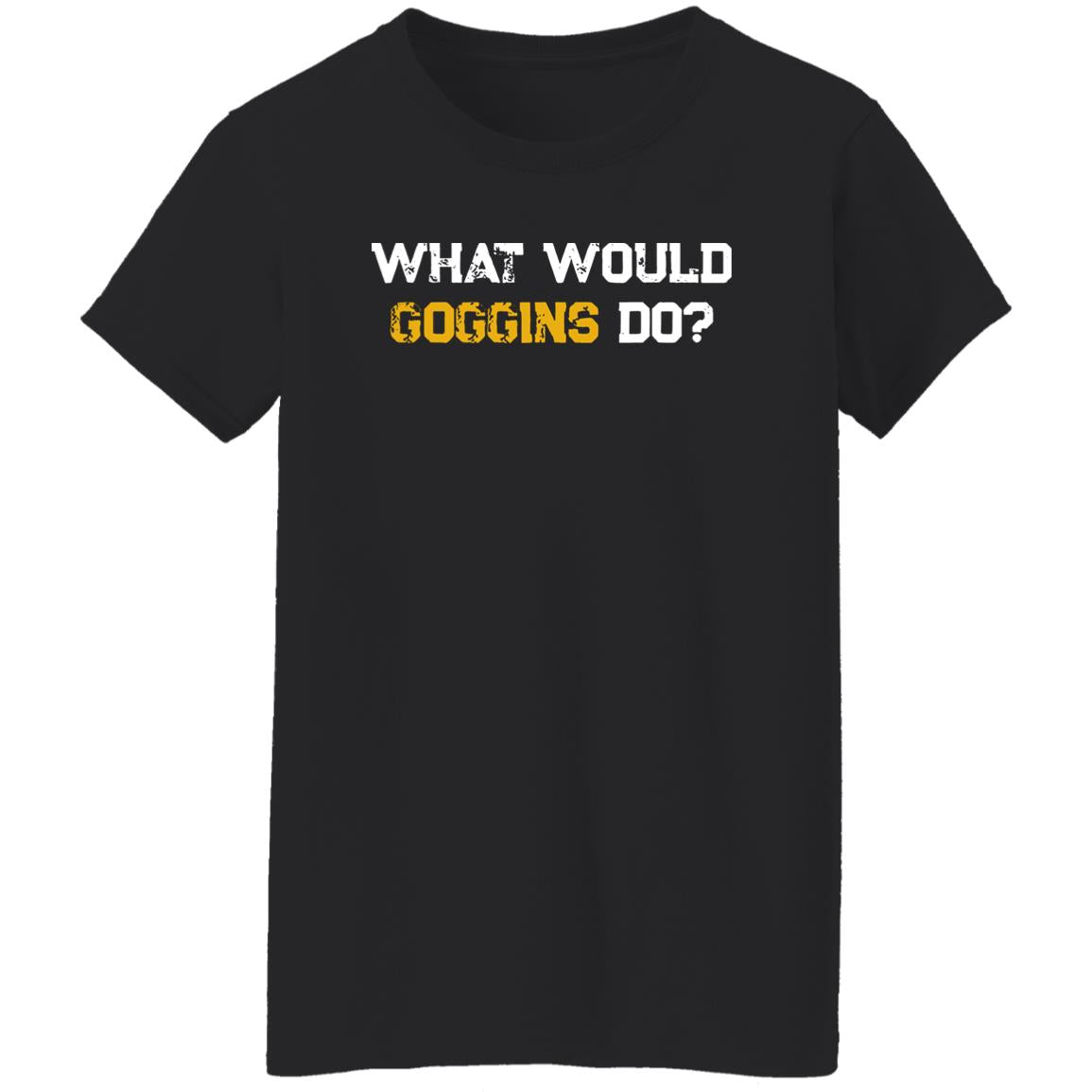 What Would Goggins Do Shirt