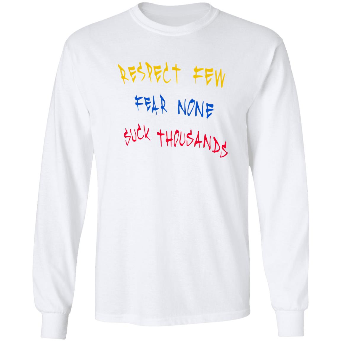 Respect Few Fear None Suck Thousands Shirt