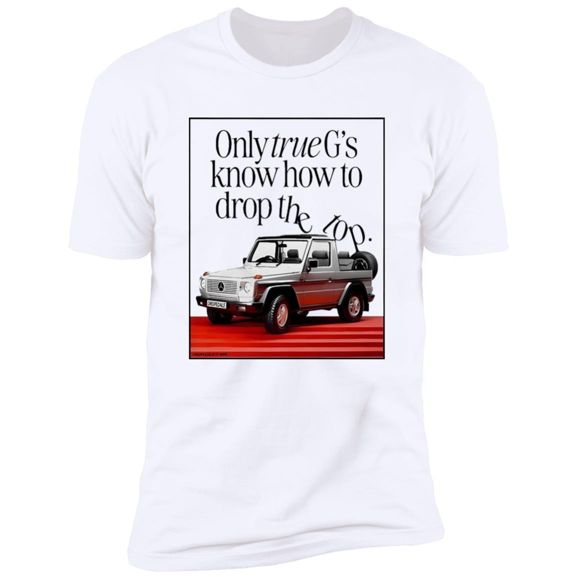 Only True G’s Know How To Drop The Top Shirt