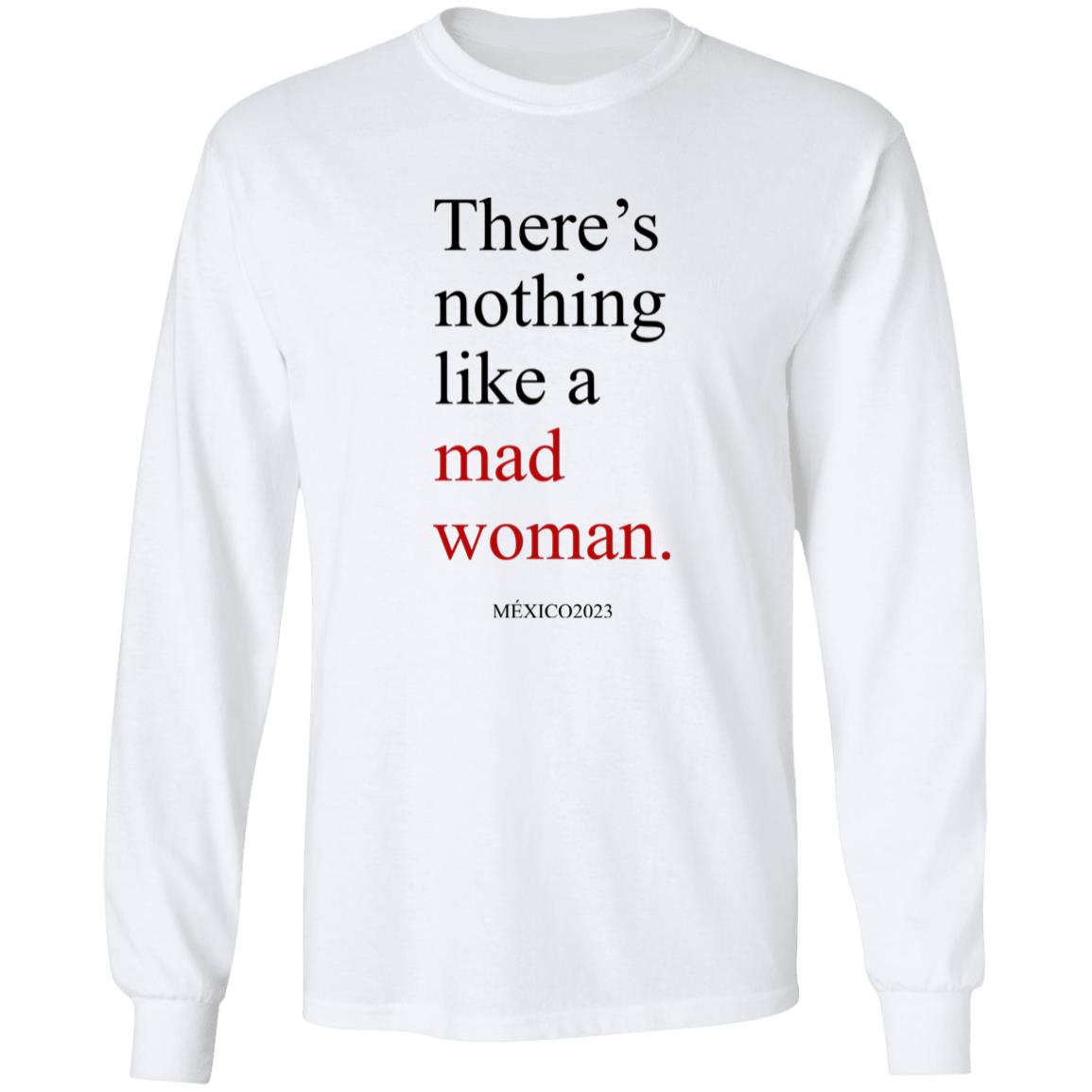 There’s Nothing Like A Mad Woman México 2023 Shirt