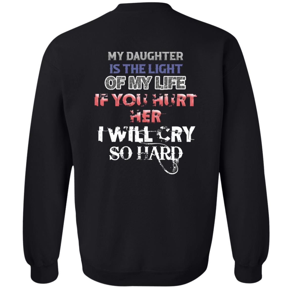 My Daughter Is The Light Of My Life If You Hurt Her I Will Cry So Hard Shirt