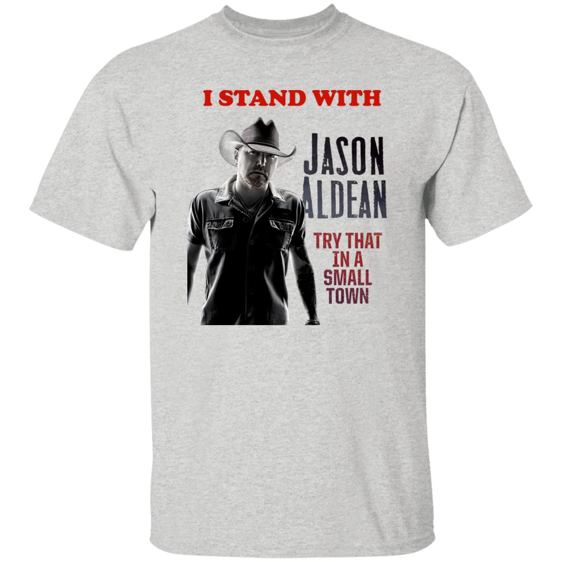 I Stand With Jason Aldean Try That In A Small Town Shirt