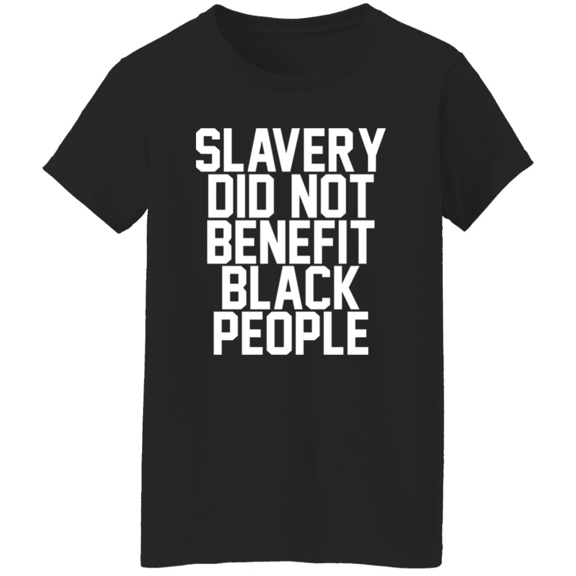 Slavery Did Not Benefit Black People Shirt