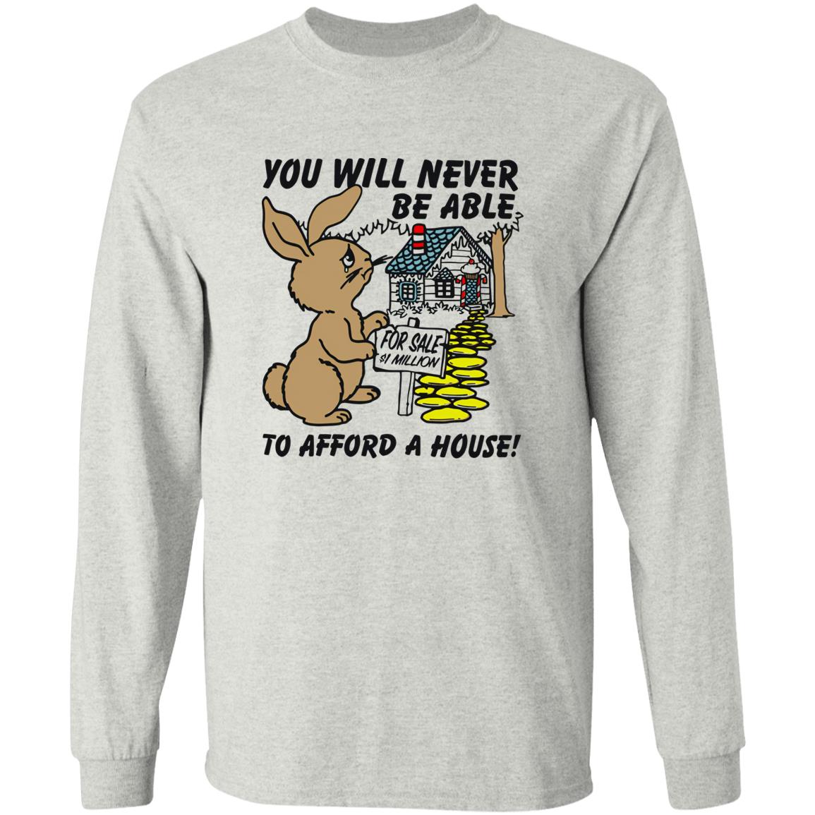 Rabbit You Will Never Be Able To Afford A House Shirt