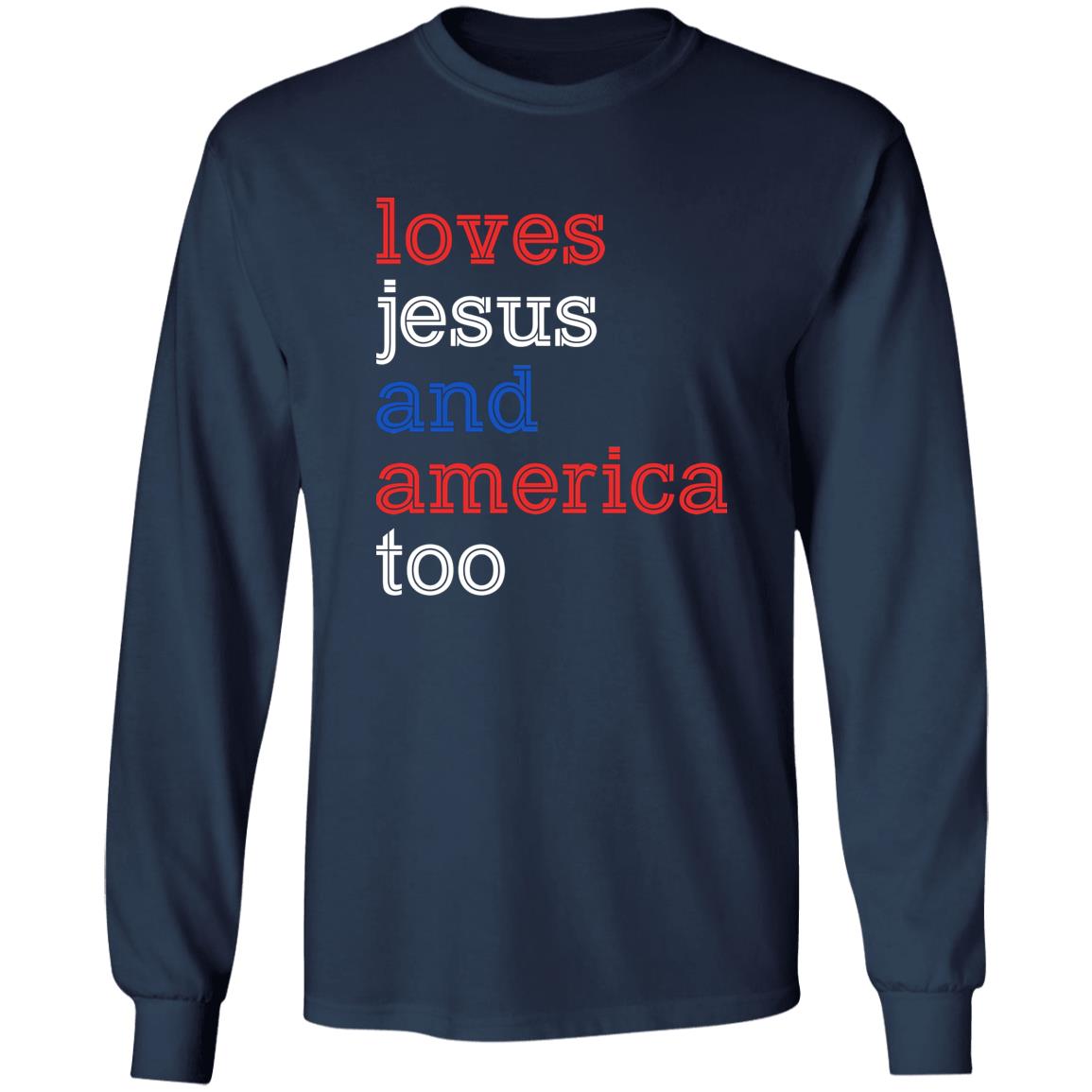 Loves Jesus And America Too – 4th Of July Shirt