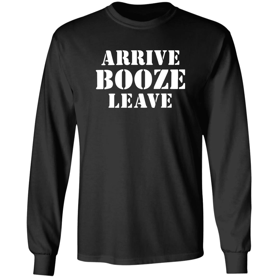 Arrive Booze Leave Shirt
