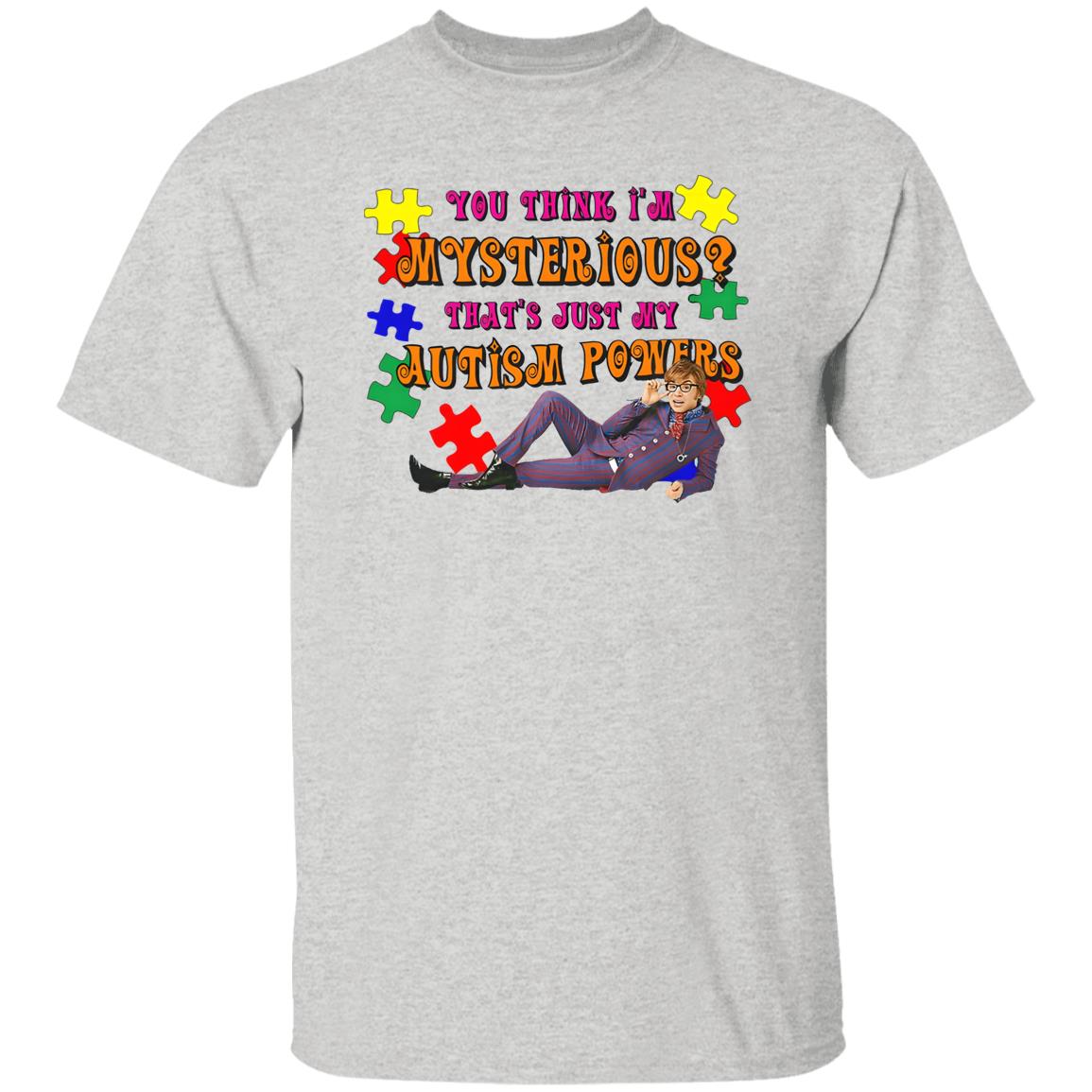 You Think I’m Mysterious That’s Just My Autism Powers Shirt