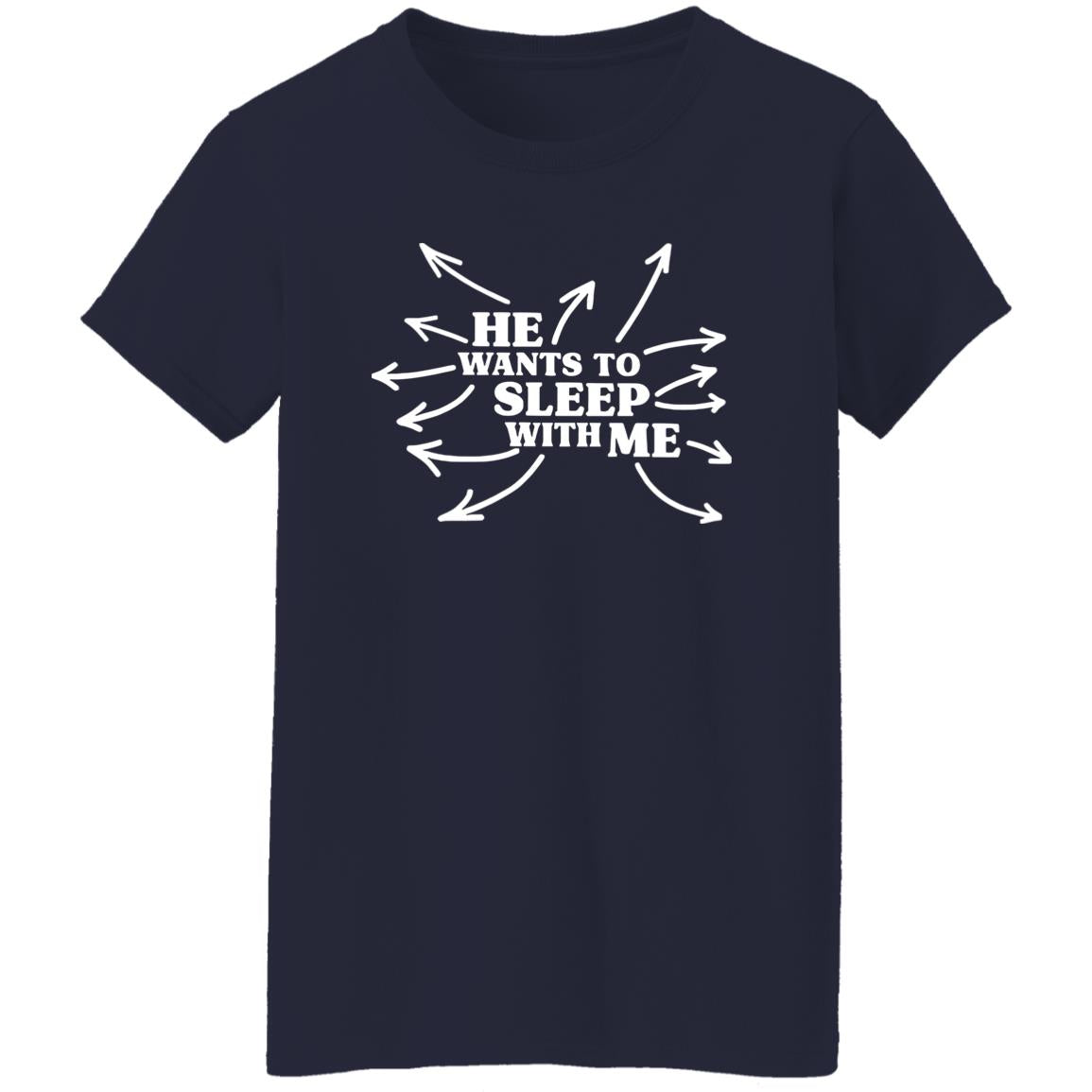 He Wants To Sleep With Me Shirt