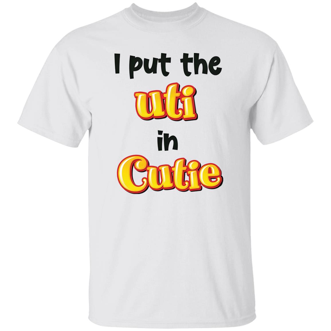 I Put The UTI In Cutie Shirt
