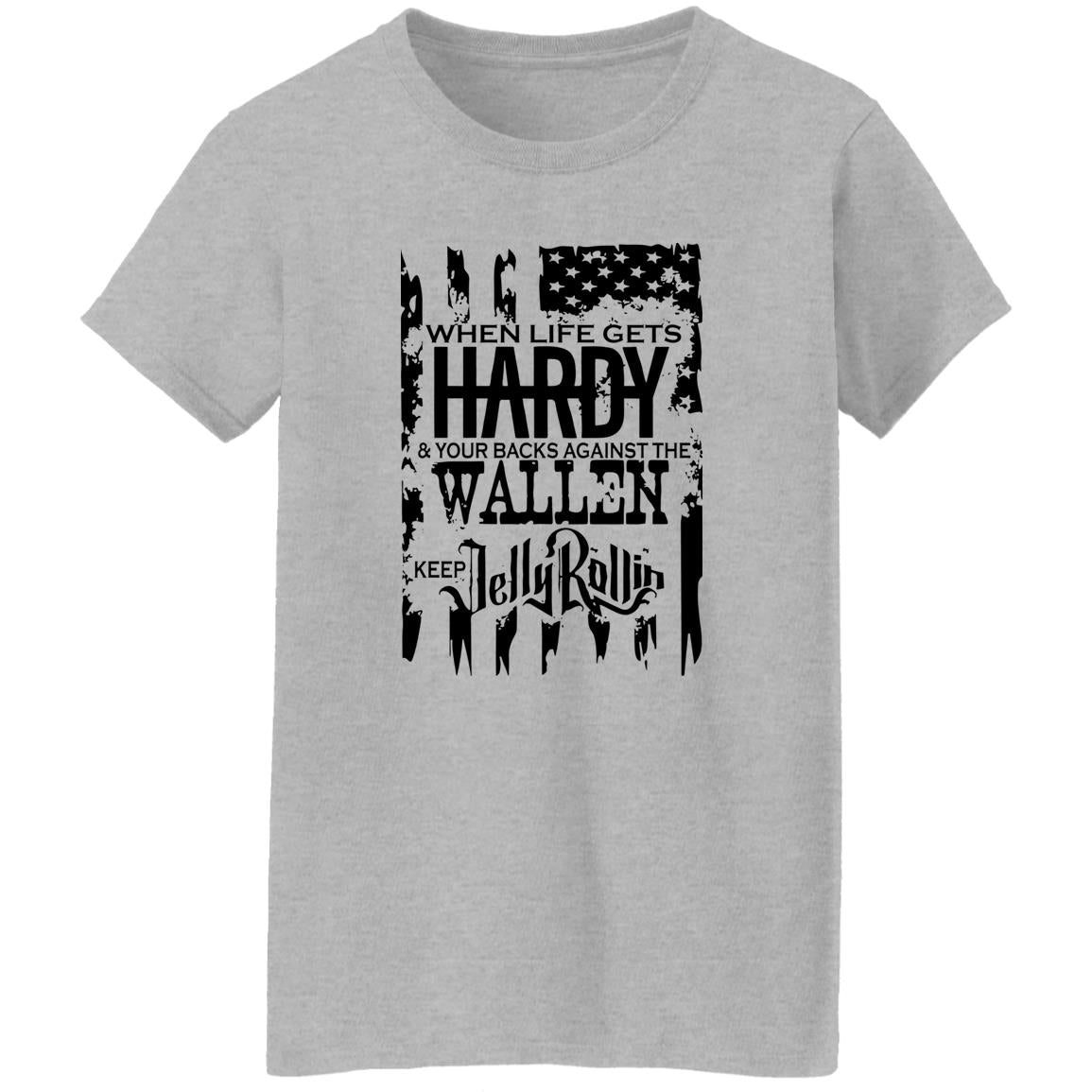 When Life Gets Hardy And Your Backs Against The Wallen Shirt