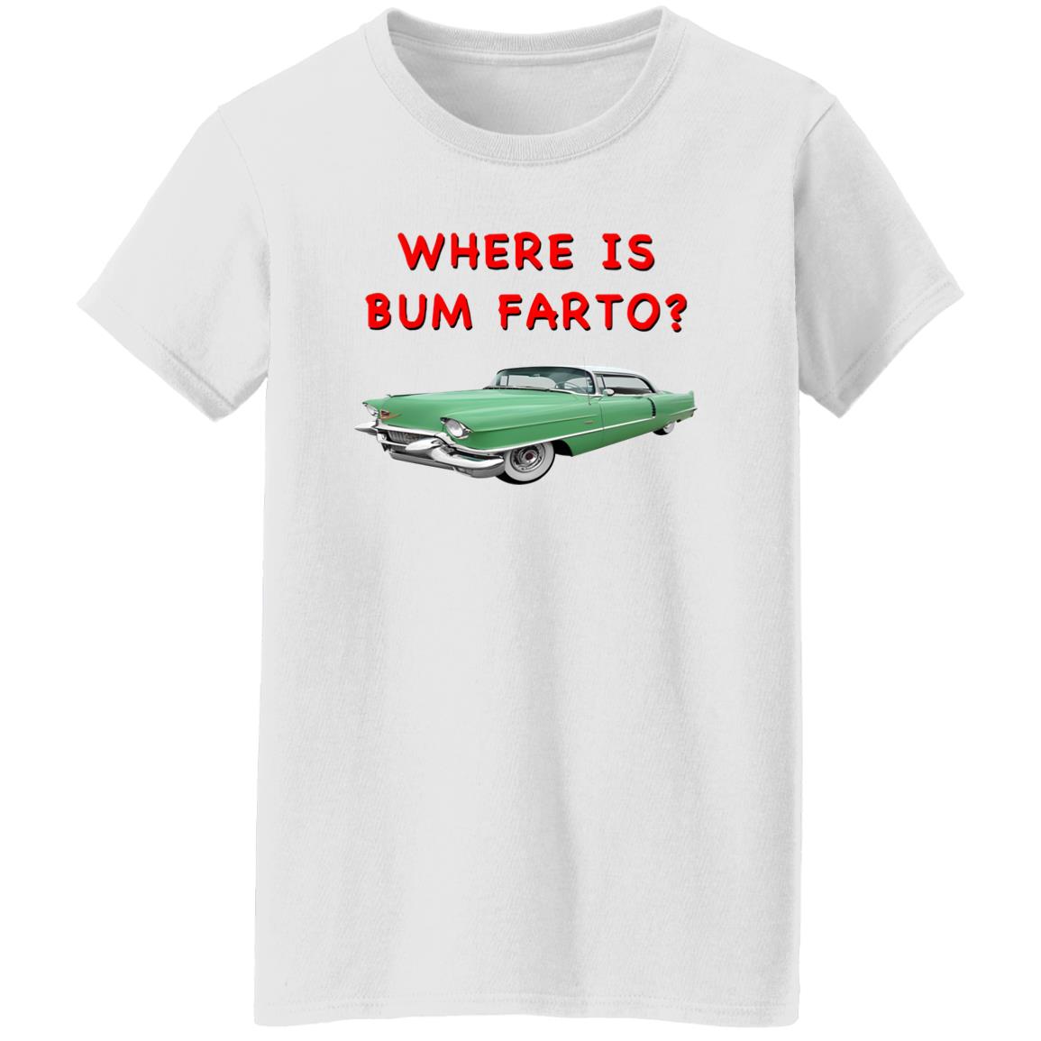 Where Is Bum Farto T-Shirt