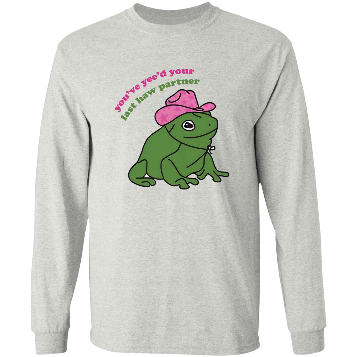 You’ve Yee’d Your Last Haw Partner Shirt