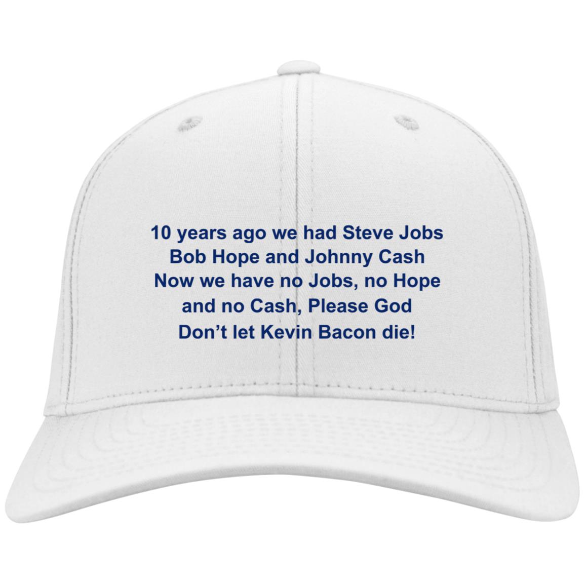10 Years Ago We Had Hope Jobs And Cash Embroidered Hat